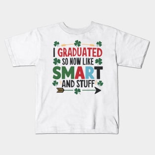 I Graduated So Now I'm Like Smart And Stuff. Kids T-Shirt